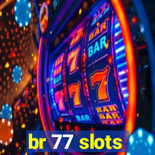 br 77 slots